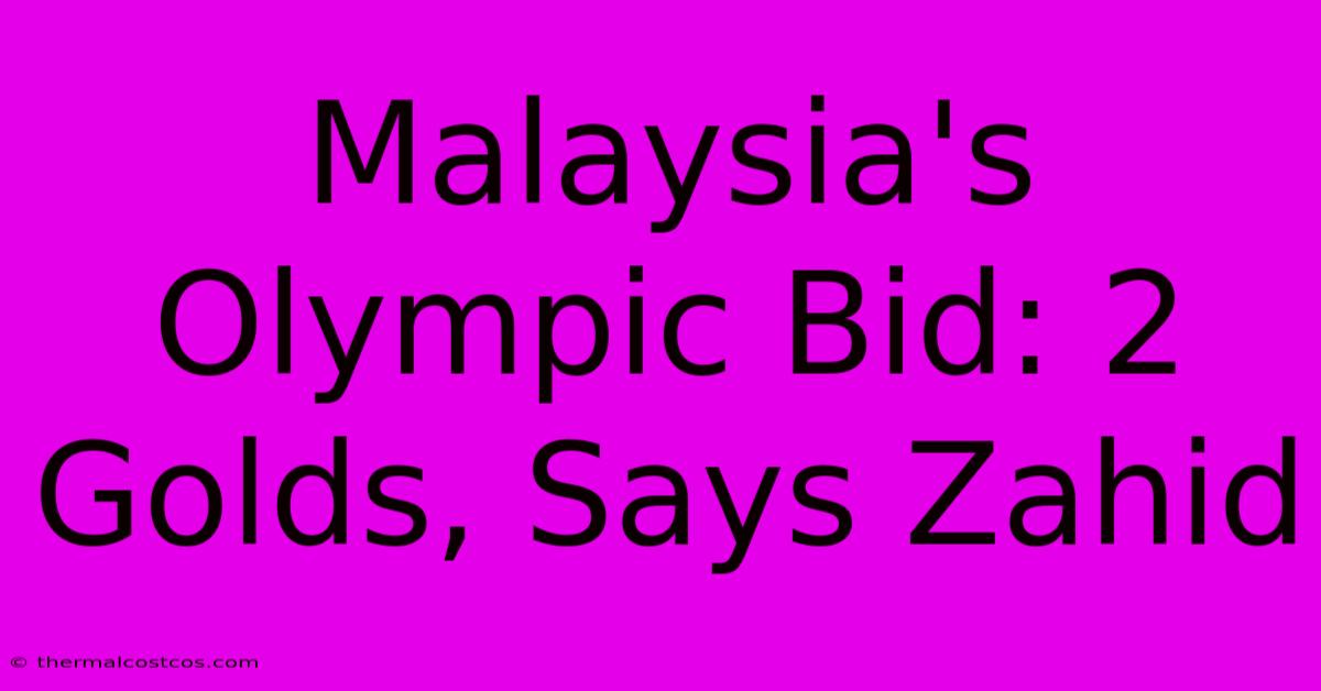 Malaysia's Olympic Bid: 2 Golds, Says Zahid