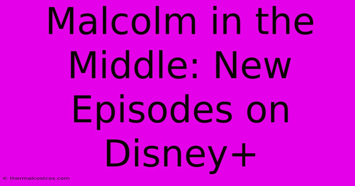 Malcolm In The Middle: New Episodes On Disney+