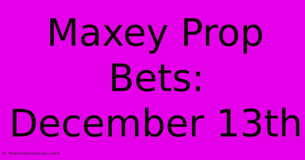 Maxey Prop Bets: December 13th