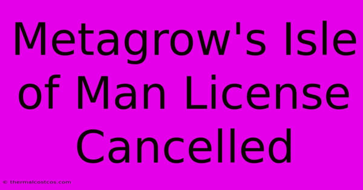 Metagrow's Isle Of Man License Cancelled