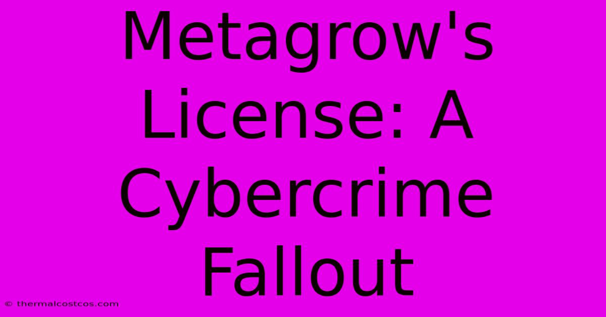 Metagrow's License: A Cybercrime Fallout