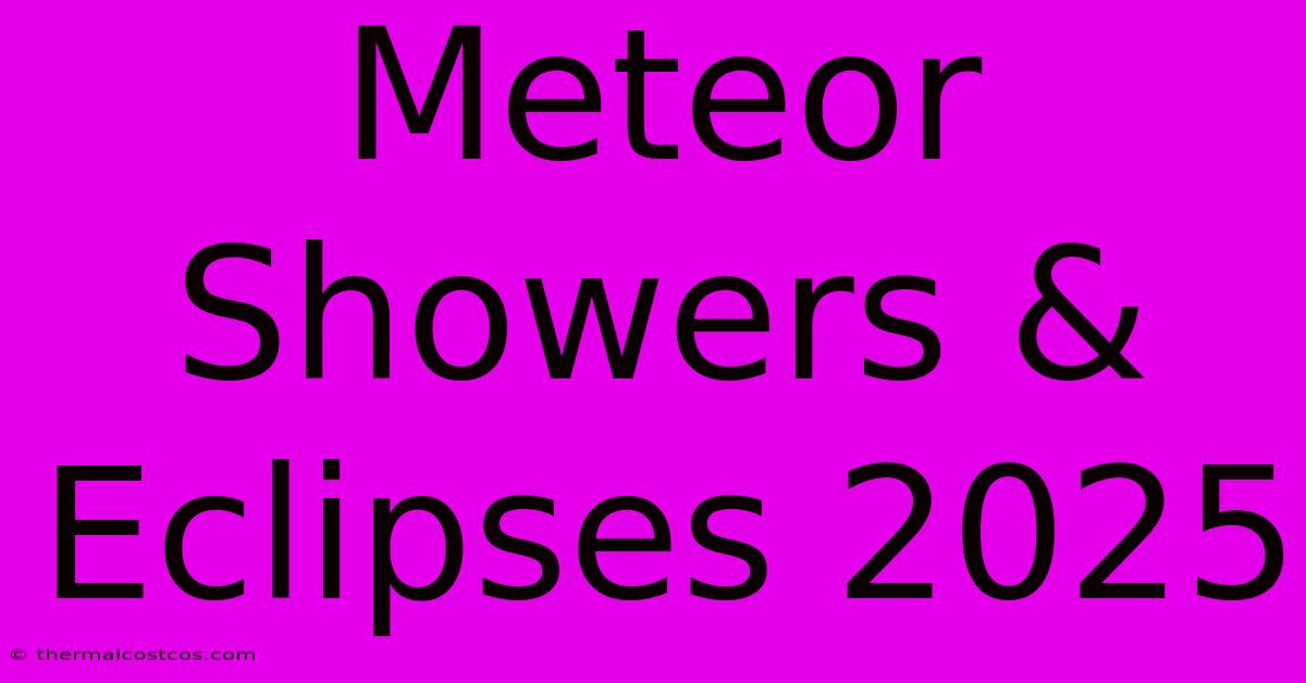 Meteor Showers & Eclipses 2025