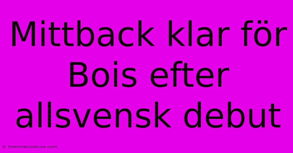 Mittback Klar För Bois Efter Allsvensk Debut