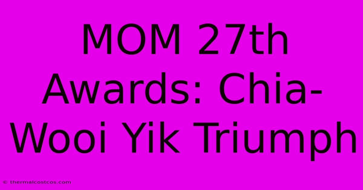 MOM 27th Awards: Chia-Wooi Yik Triumph