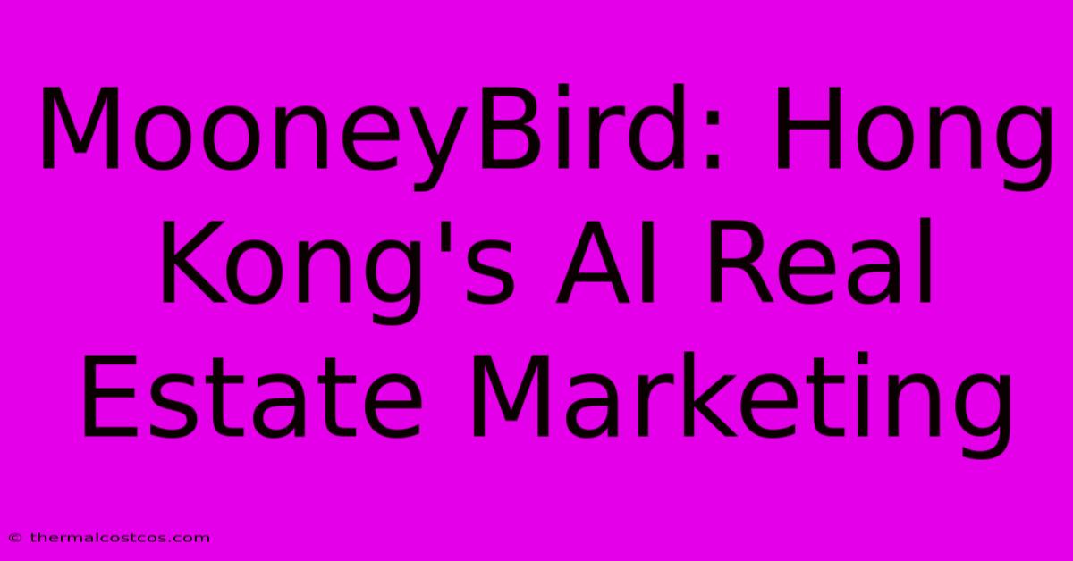 MooneyBird: Hong Kong's AI Real Estate Marketing