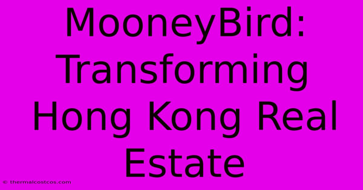 MooneyBird: Transforming Hong Kong Real Estate