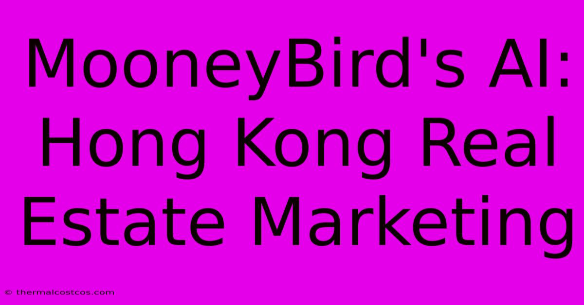 MooneyBird's AI: Hong Kong Real Estate Marketing