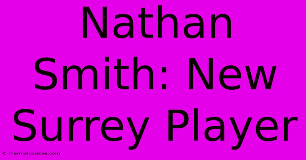 Nathan Smith: New Surrey Player