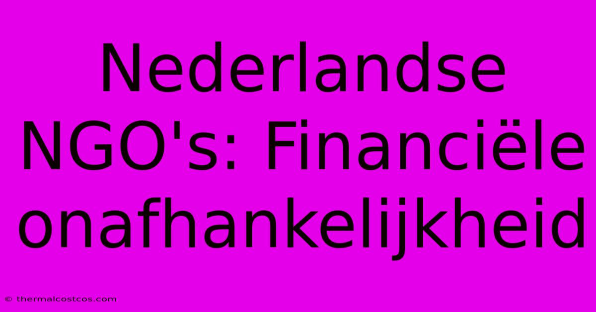 Nederlandse NGO's: Financiële Onafhankelijkheid