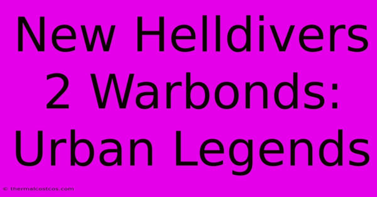 New Helldivers 2 Warbonds: Urban Legends