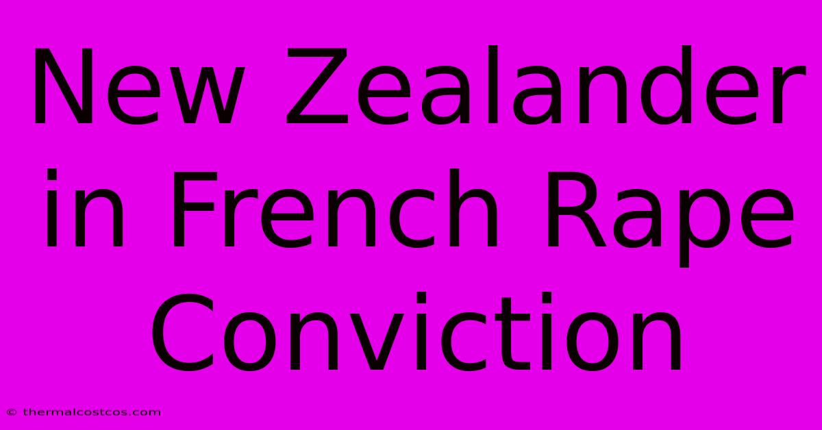 New Zealander In French Rape Conviction