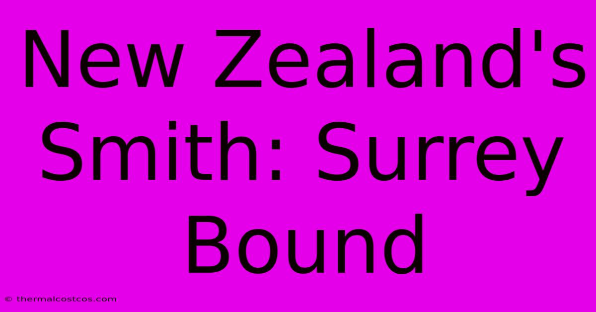 New Zealand's Smith: Surrey Bound