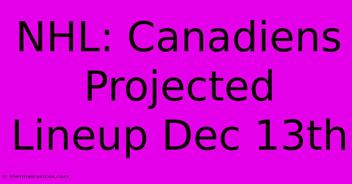 NHL: Canadiens Projected Lineup Dec 13th