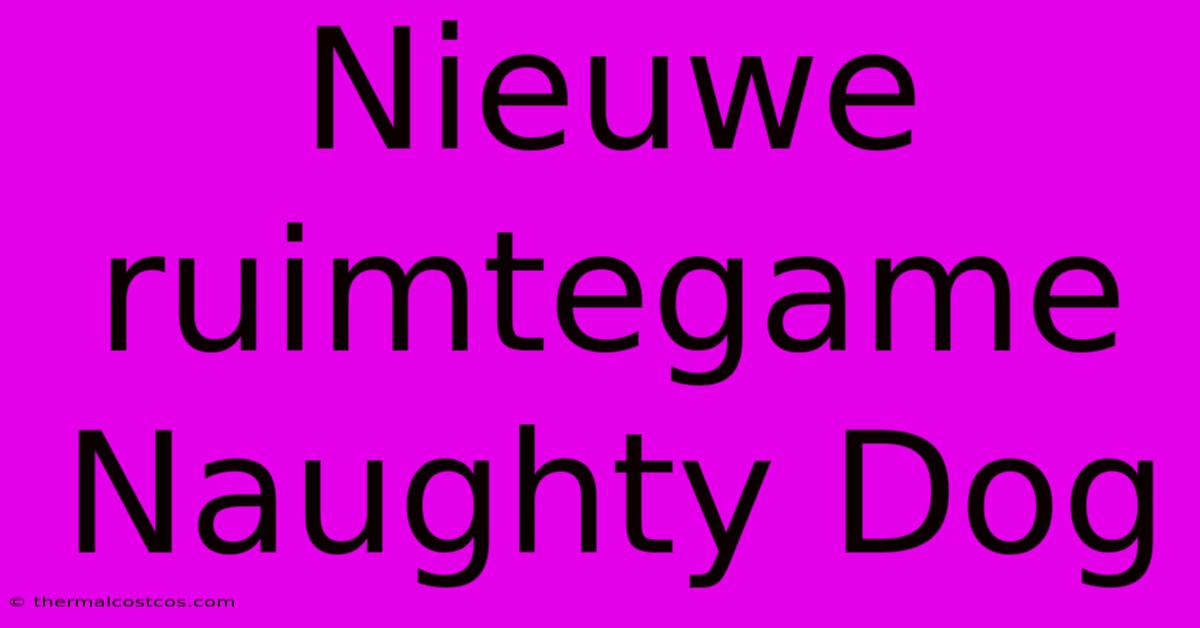 Nieuwe Ruimtegame Naughty Dog