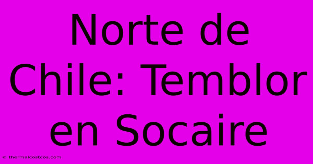 Norte De Chile: Temblor En Socaire