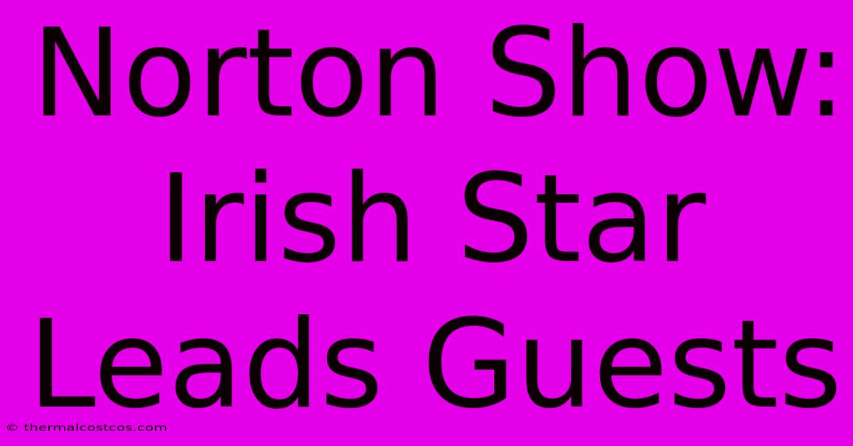 Norton Show: Irish Star Leads Guests