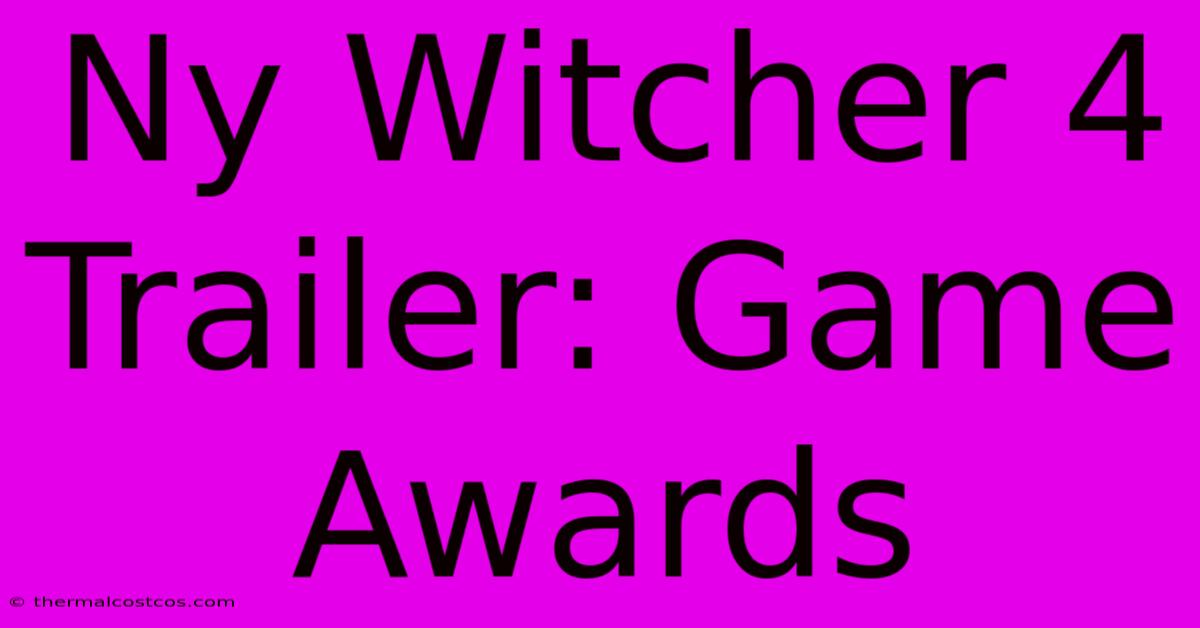 Ny Witcher 4 Trailer: Game Awards