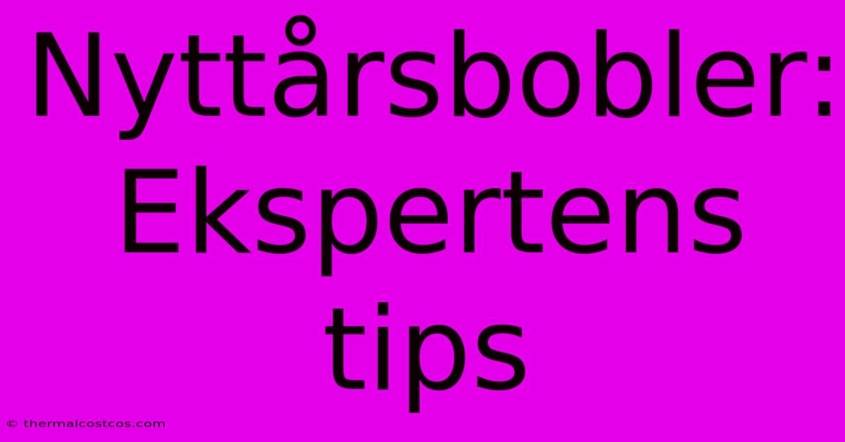 Nyttårsbobler: Ekspertens Tips