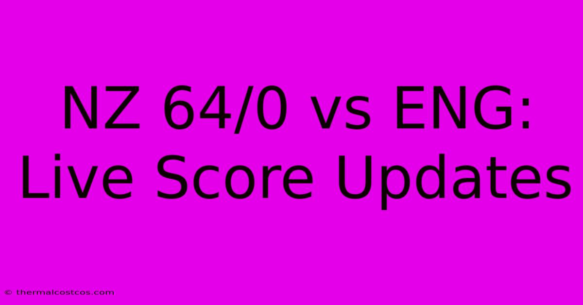 NZ 64/0 Vs ENG: Live Score Updates