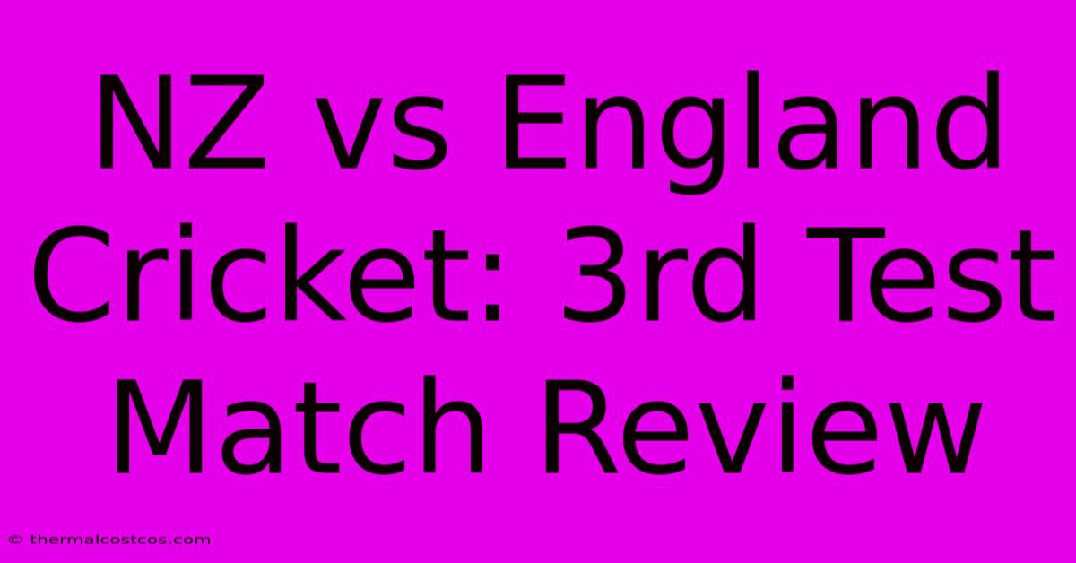 NZ Vs England Cricket: 3rd Test Match Review