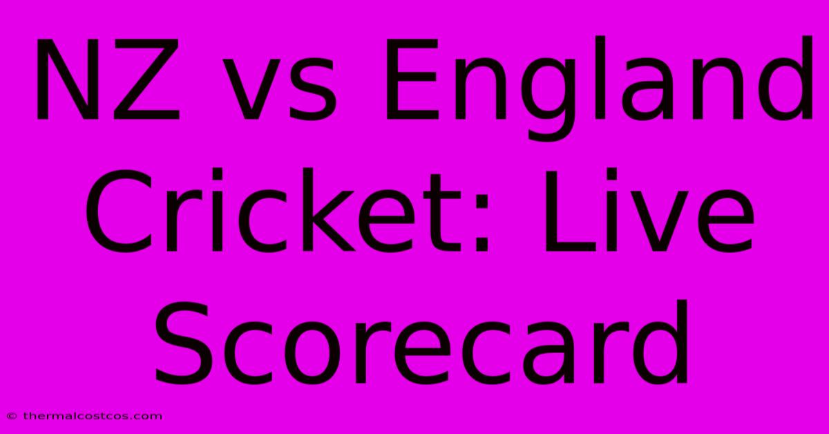 NZ Vs England Cricket: Live Scorecard