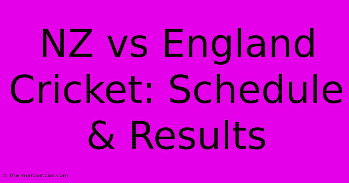 NZ Vs England Cricket: Schedule & Results