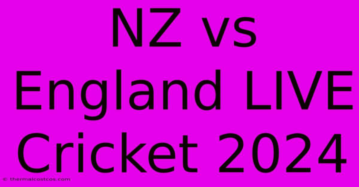 NZ Vs England LIVE Cricket 2024