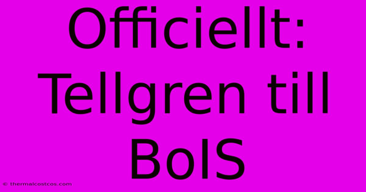 Officiellt: Tellgren Till BoIS