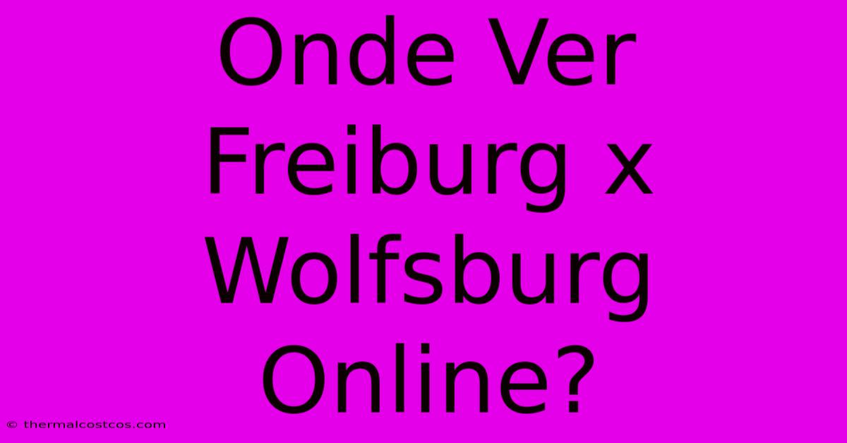 Onde Ver Freiburg X Wolfsburg Online?