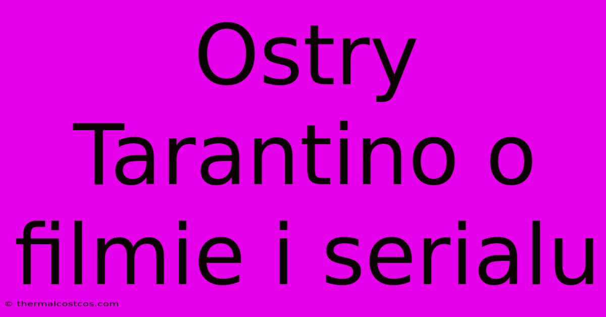 Ostry Tarantino O Filmie I Serialu