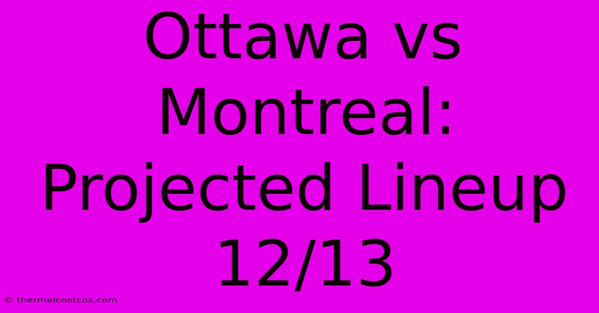 Ottawa Vs Montreal: Projected Lineup 12/13