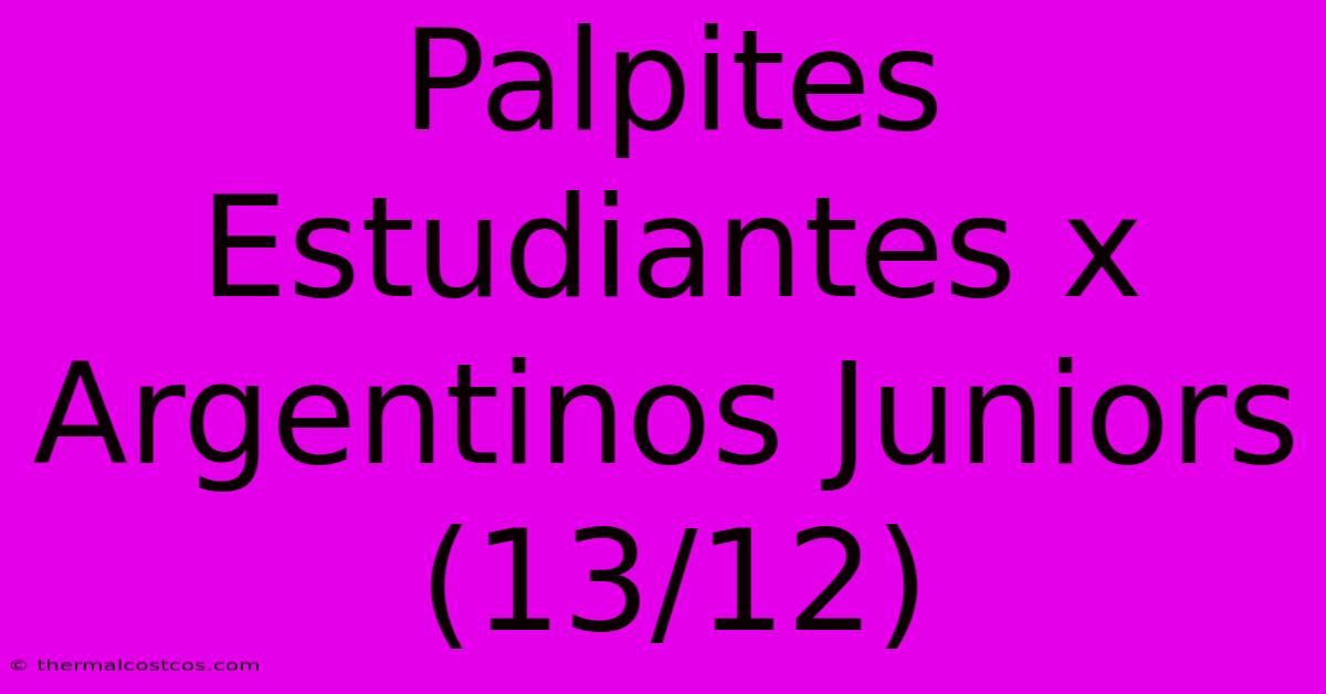 Palpites Estudiantes X Argentinos Juniors (13/12)