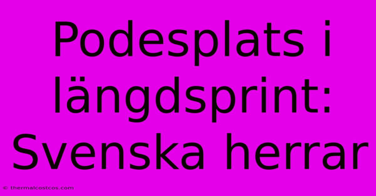 Podesplats I Längdsprint: Svenska Herrar