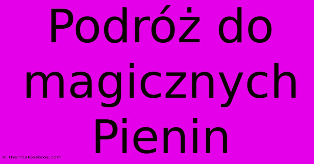 Podróż Do Magicznych Pienin