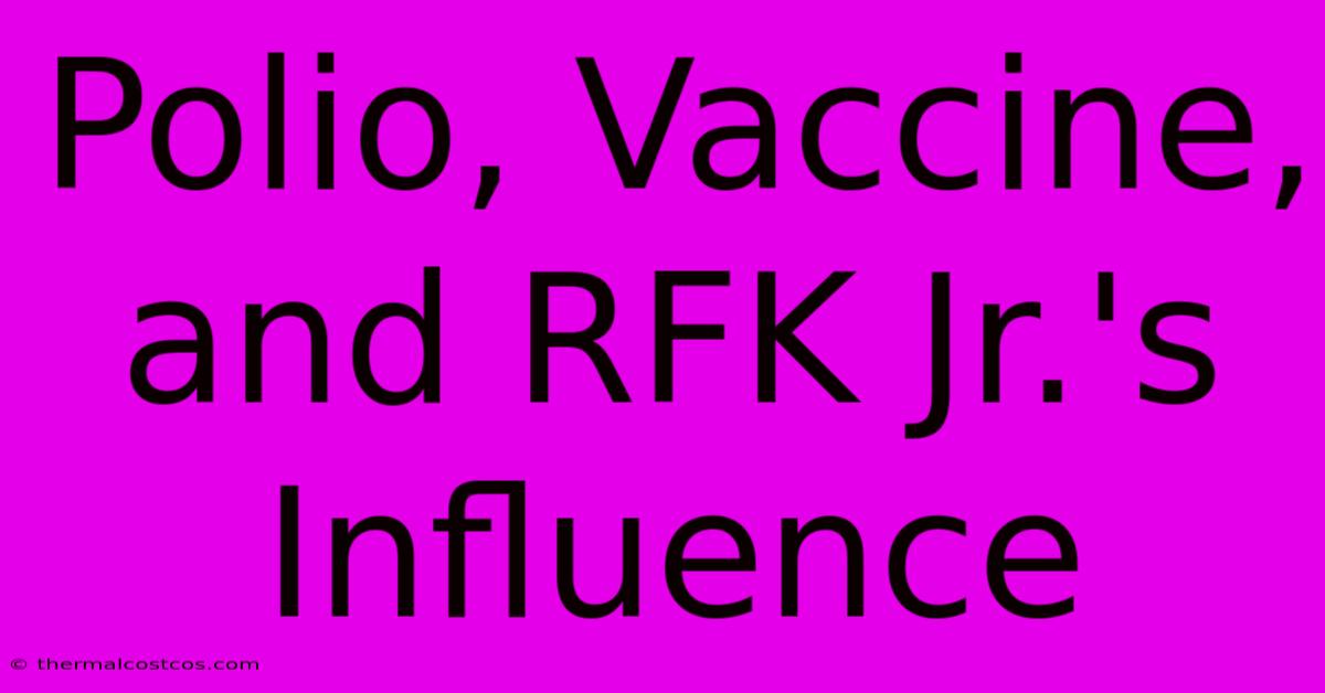 Polio, Vaccine, And RFK Jr.'s Influence