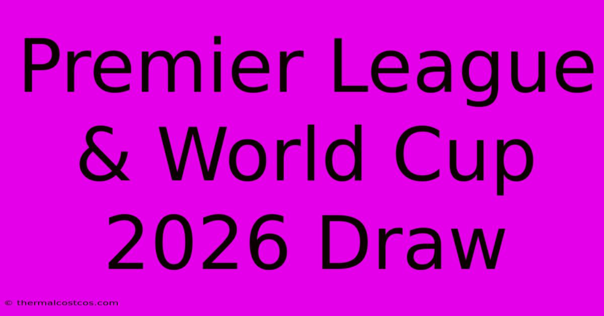 Premier League & World Cup 2026 Draw