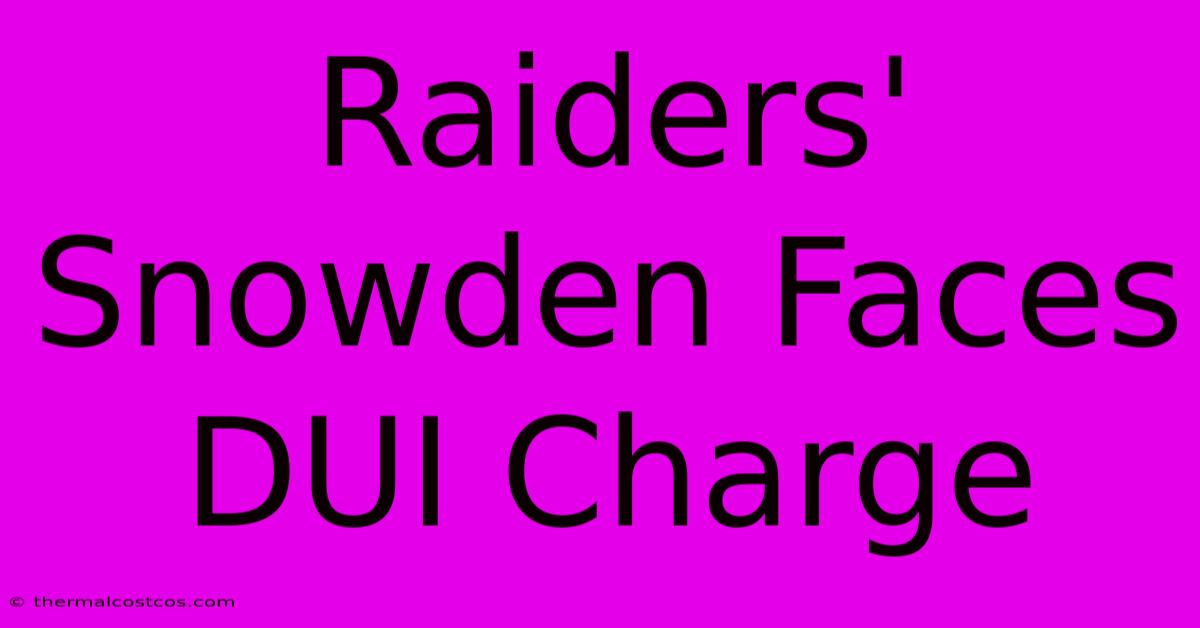 Raiders' Snowden Faces DUI Charge