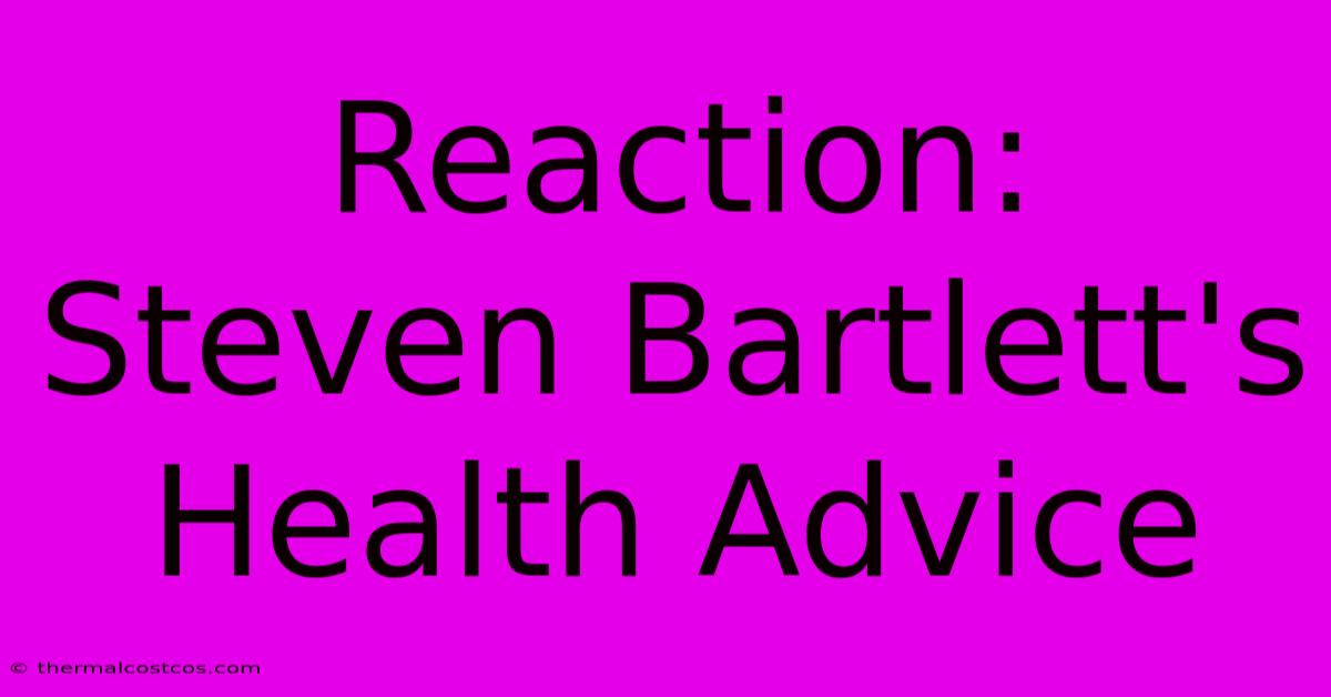 Reaction: Steven Bartlett's Health Advice