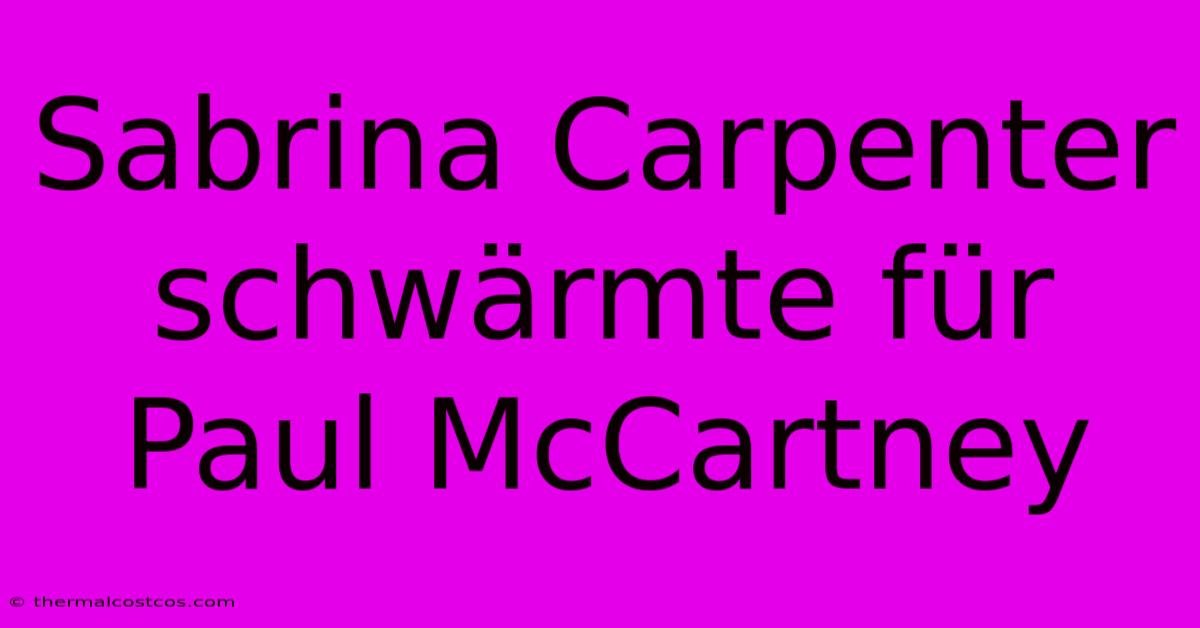 Sabrina Carpenter Schwärmte Für Paul McCartney