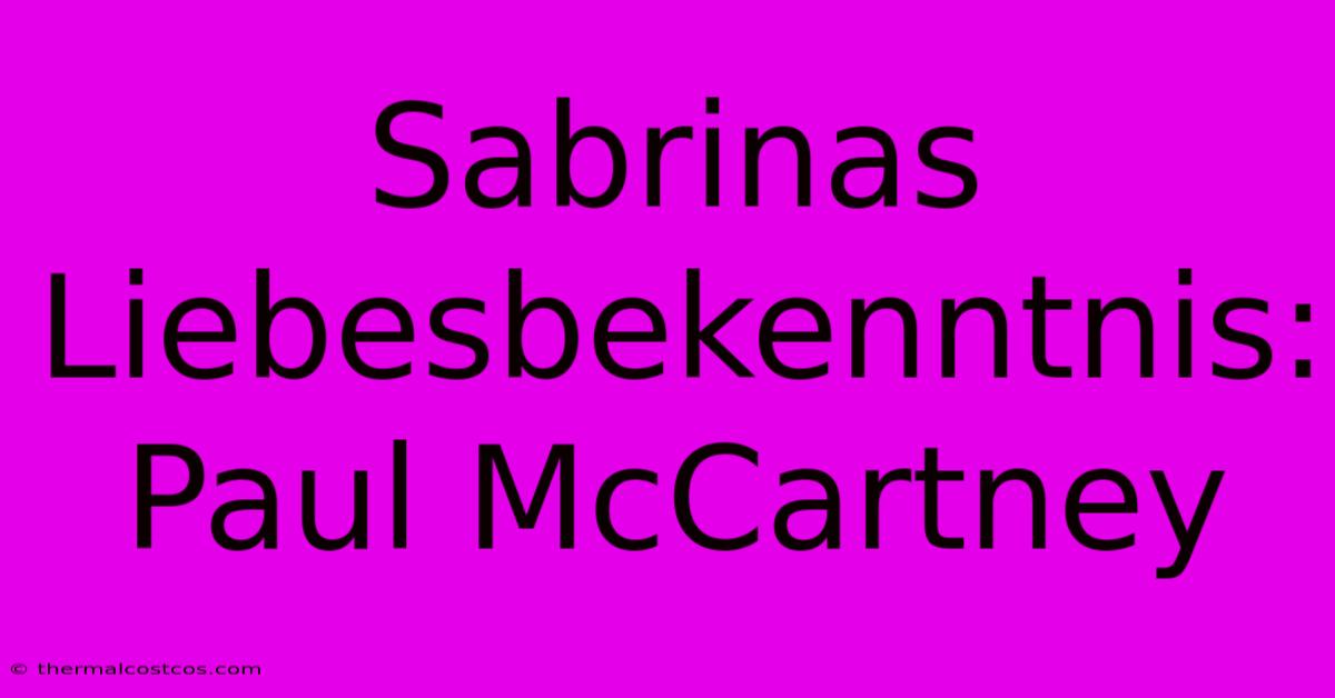 Sabrinas  Liebesbekenntnis: Paul McCartney