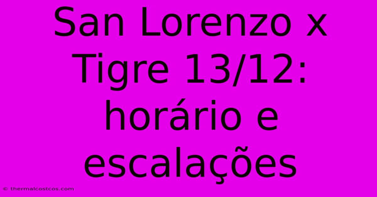 San Lorenzo X Tigre 13/12: Horário E Escalações