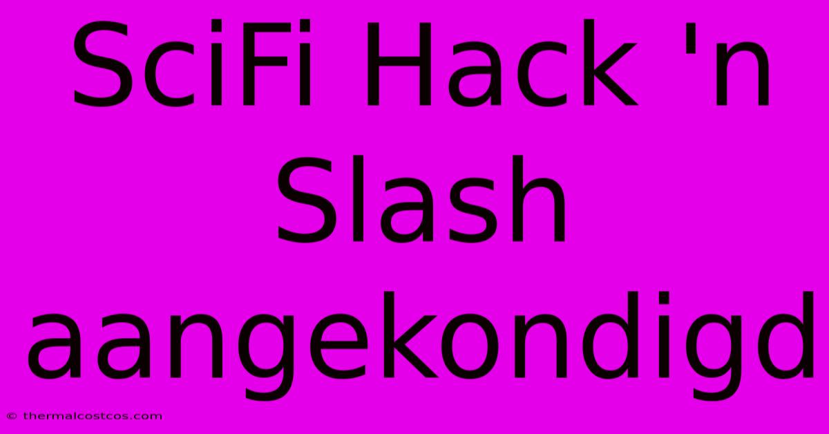 SciFi Hack 'n Slash Aangekondigd