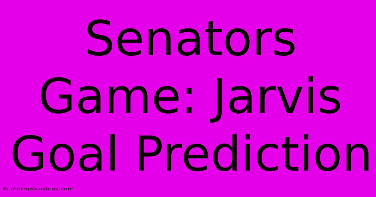 Senators Game: Jarvis Goal Prediction