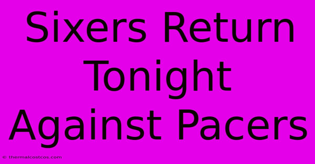 Sixers Return Tonight Against Pacers