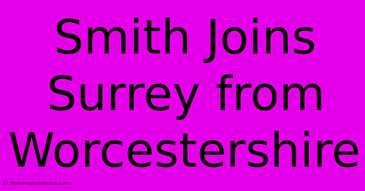 Smith Joins Surrey From Worcestershire