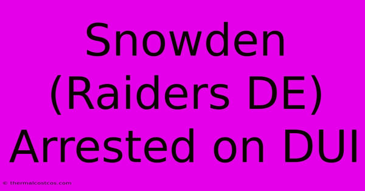 Snowden (Raiders DE) Arrested On DUI