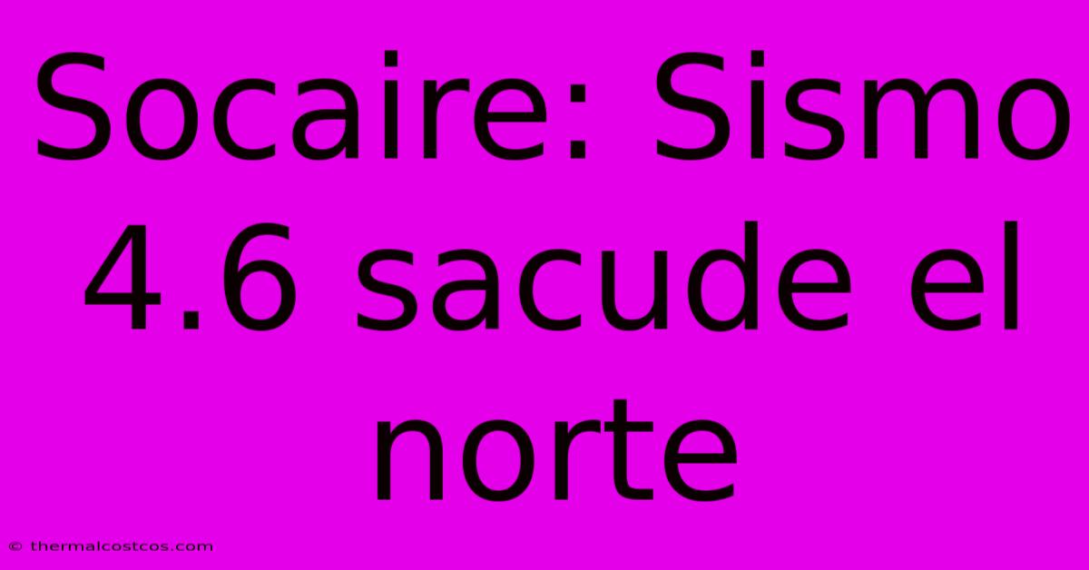 Socaire: Sismo 4.6 Sacude El Norte