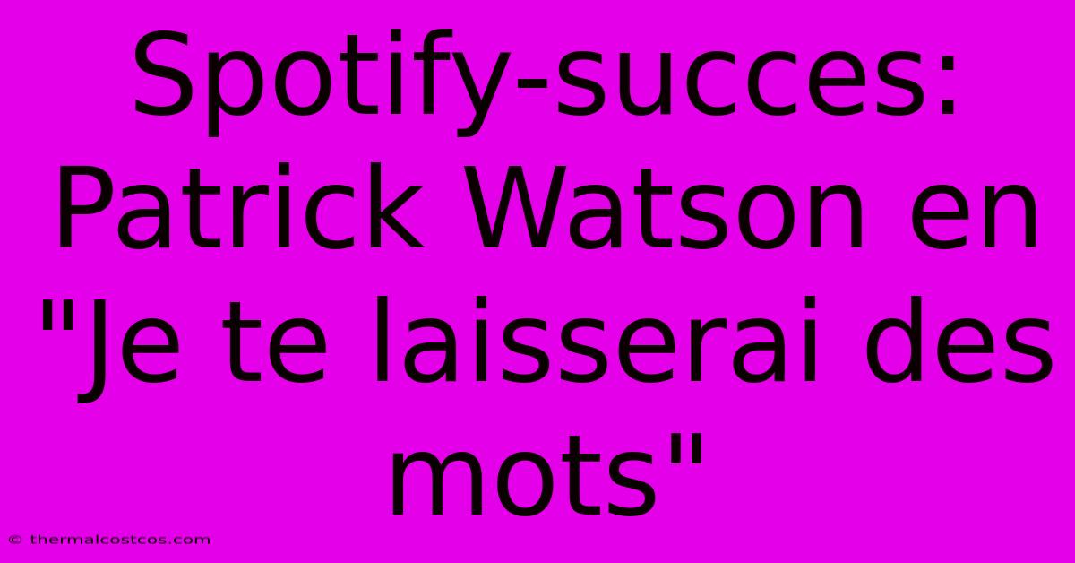 Spotify-succes: Patrick Watson En 