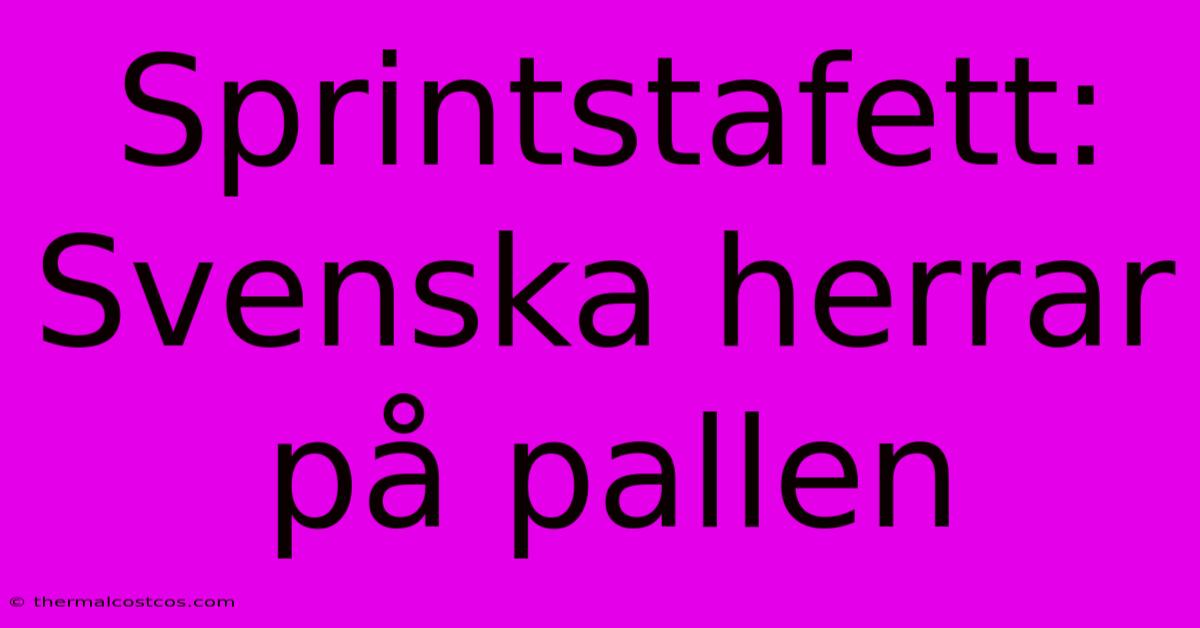 Sprintstafett: Svenska Herrar På Pallen