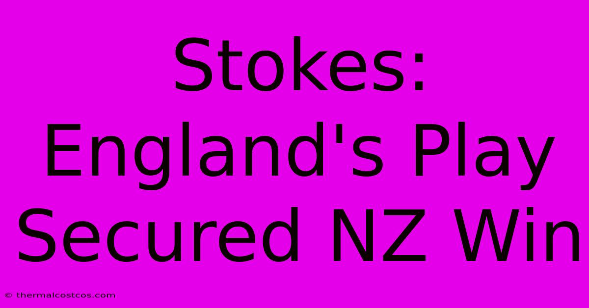 Stokes: England's Play Secured NZ Win